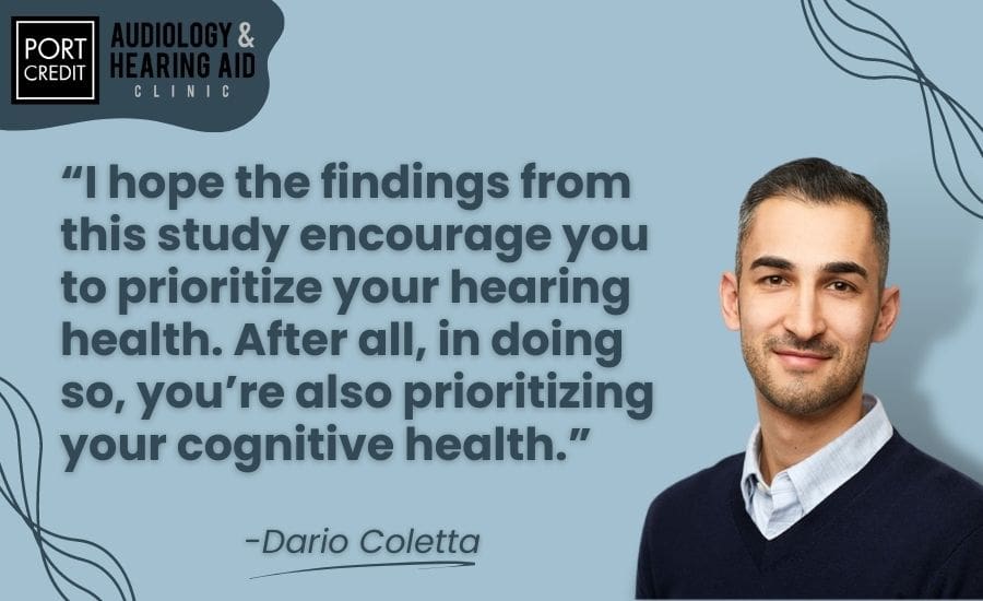 I hope the findings from this study encourage you to prioritize your hearing health. After all, in doing so, you’re also prioritizing your cognitive health.